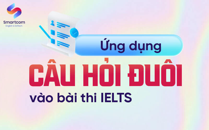 ứng dụng câu hỏi đuôi trong bài thi ielts