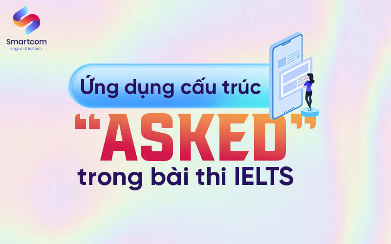 ứng dụng cấu trúc asked trong bài thi ielts