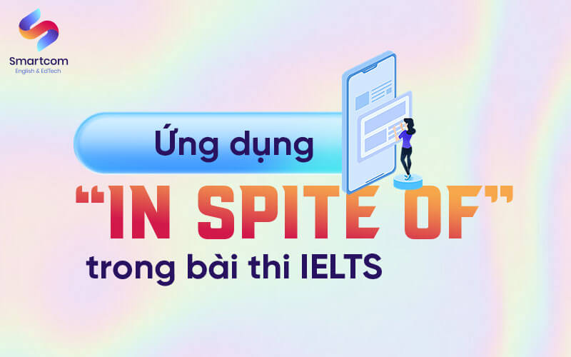 ứng dụng in spite of trong bài thi ielts