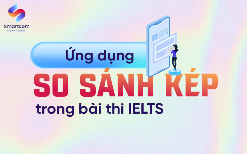 ứng dụng so sánh kép trong bài thi ielts