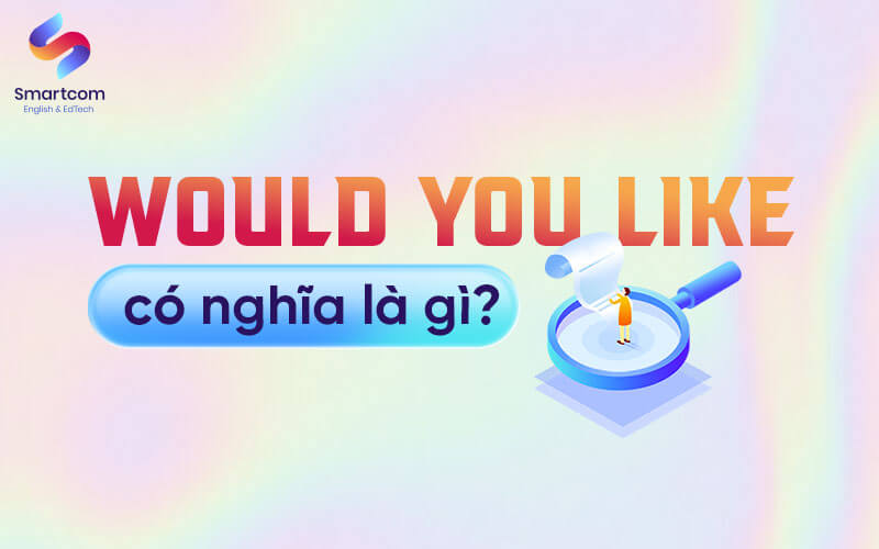 would you like nghĩa là gì