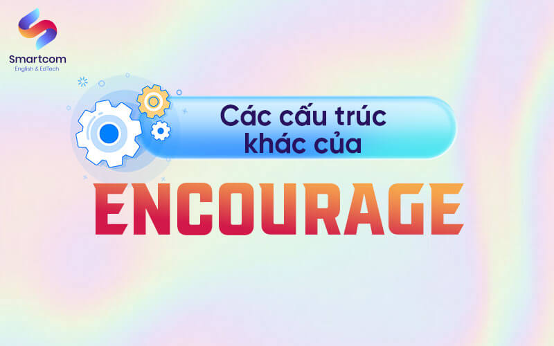 các cấu trúc khác của encourage