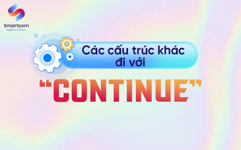 các cấu trúc khác đi với continue