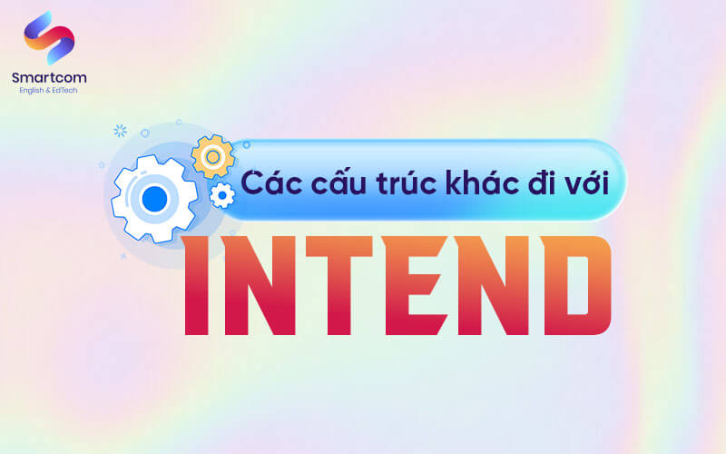 các cấu trúc khác đi với intend