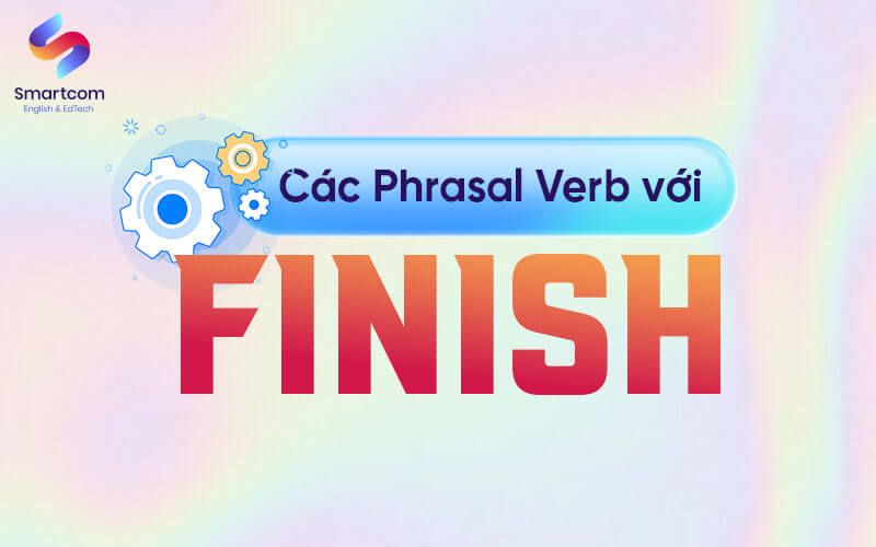 các phrasal verb với finish