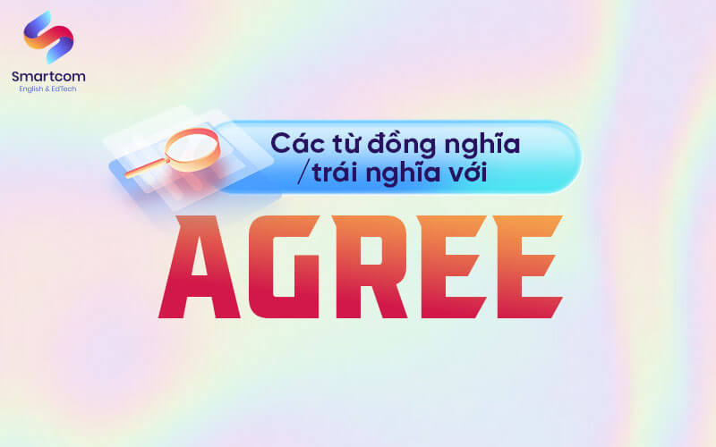 các từ đồng trái nghĩa với agree