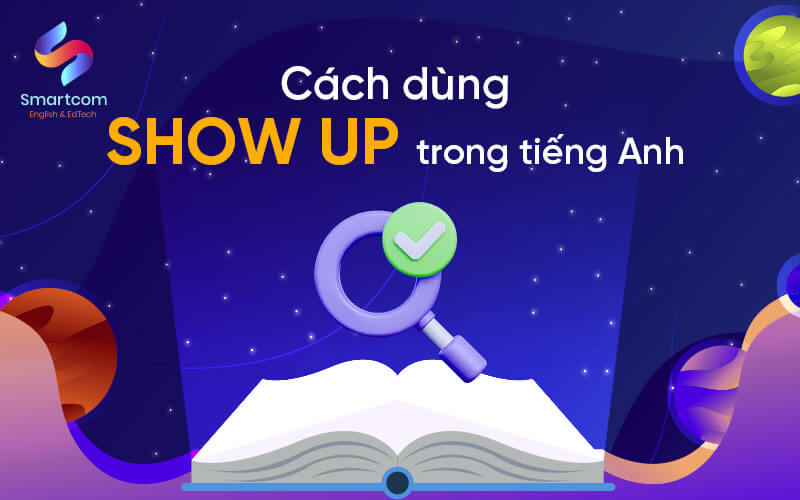 cách dùng show up trong tiếng anh