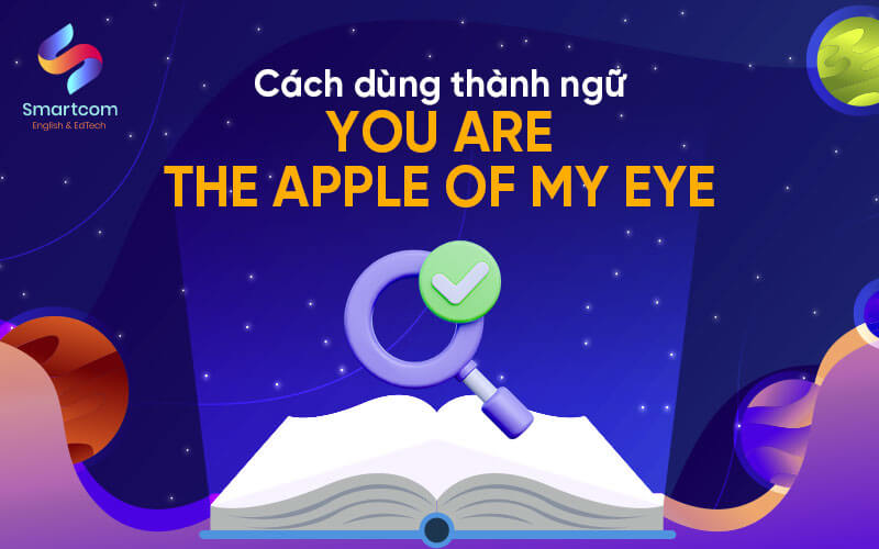 cách dùng thành ngữ you are the apple of my eye