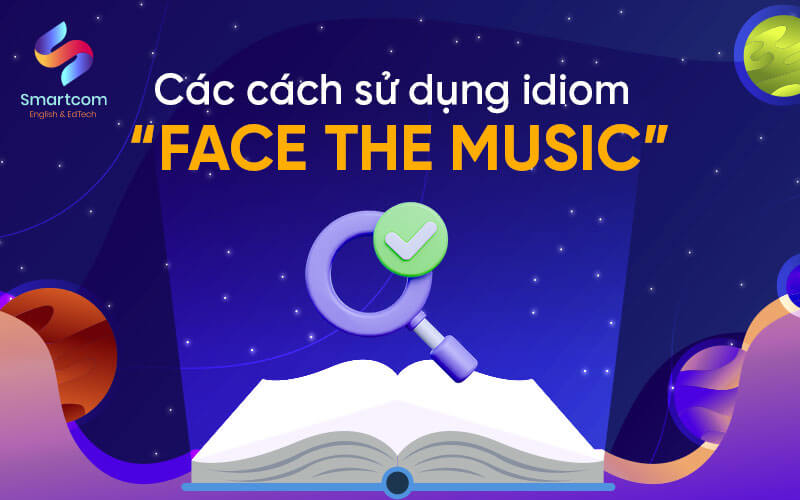 cách sử dụng idiom face the music
