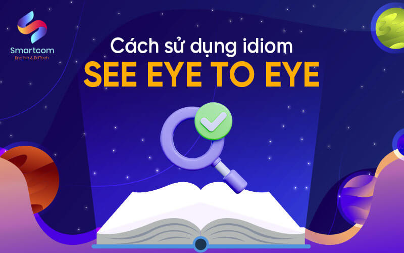cách sử dụng idiom see eye to eye