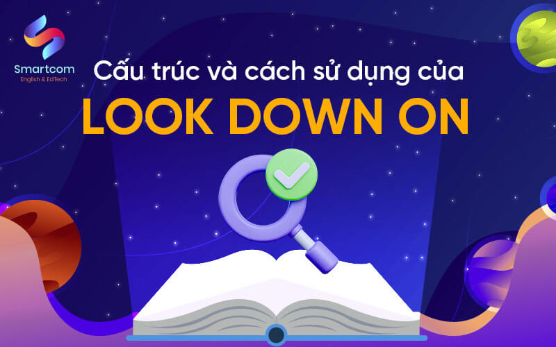 cấu trúc và cách sử dụng look down on