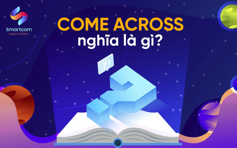 come across nghĩa là gì
