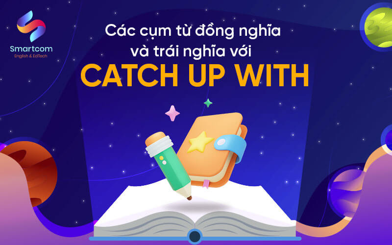 cụm từ đồng trái nghĩa với catch up with