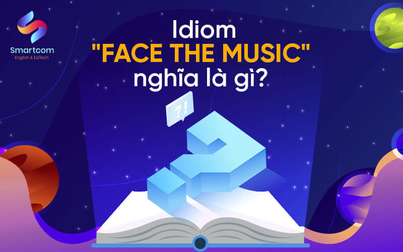 face the music nghĩa là gì