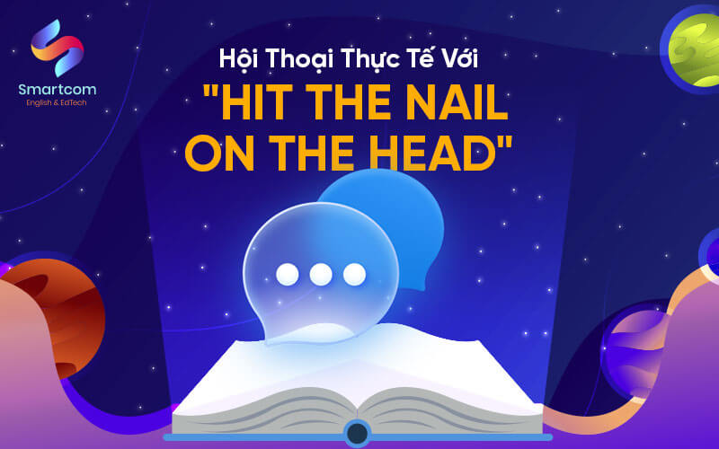 hội thoại thực tế với hit the nail on the head