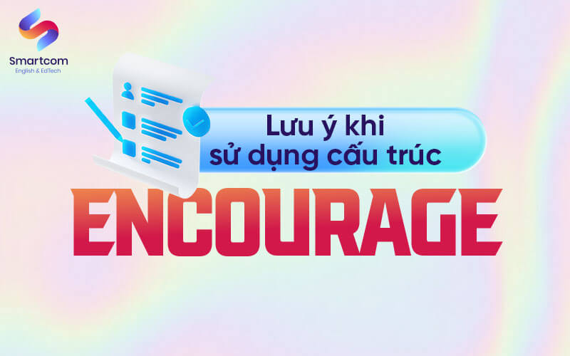 lưu ý khi sử dụng cấu trúc encourage