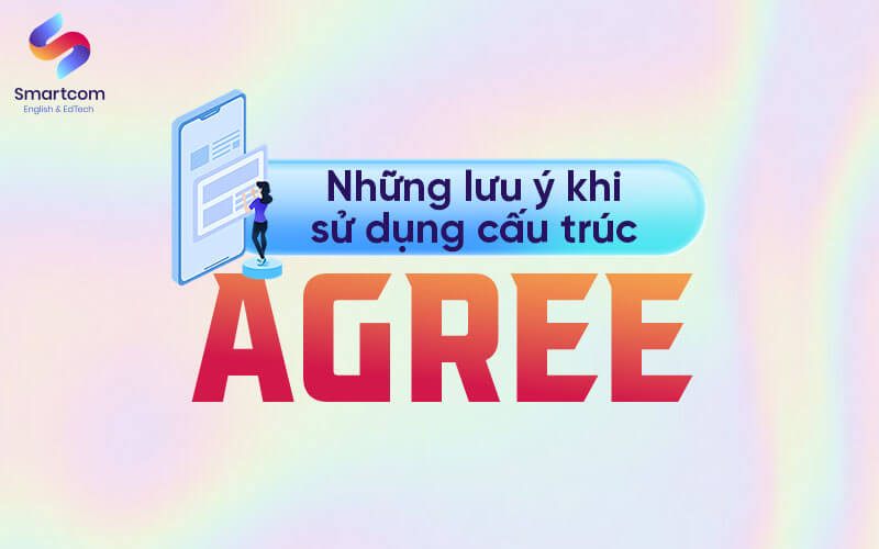 những lưu ý khi sử dụng cấu trúc agree