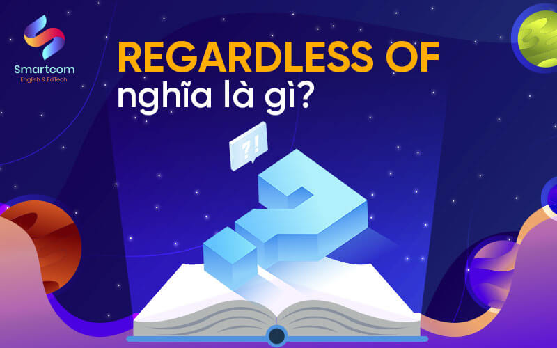 regardless of nghĩa là gì
