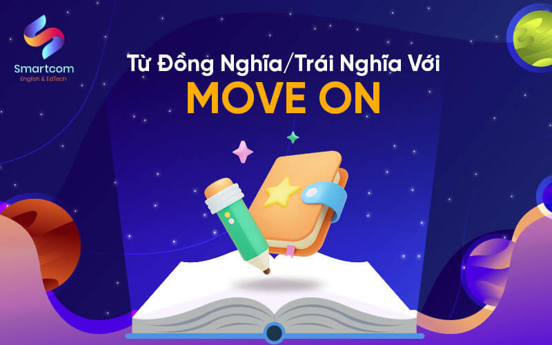 từ đồng trái nghĩa với move on