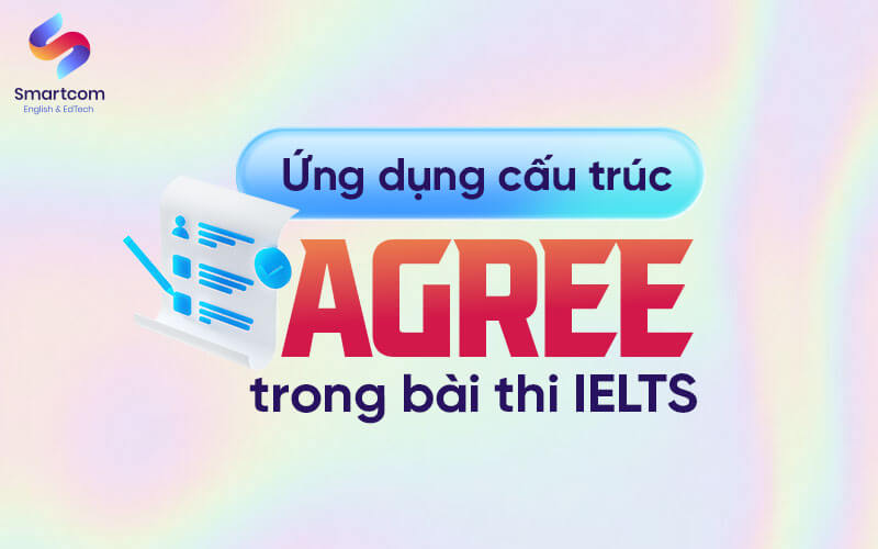 ứng dụng cấu trúc agree trong bài thi ielts