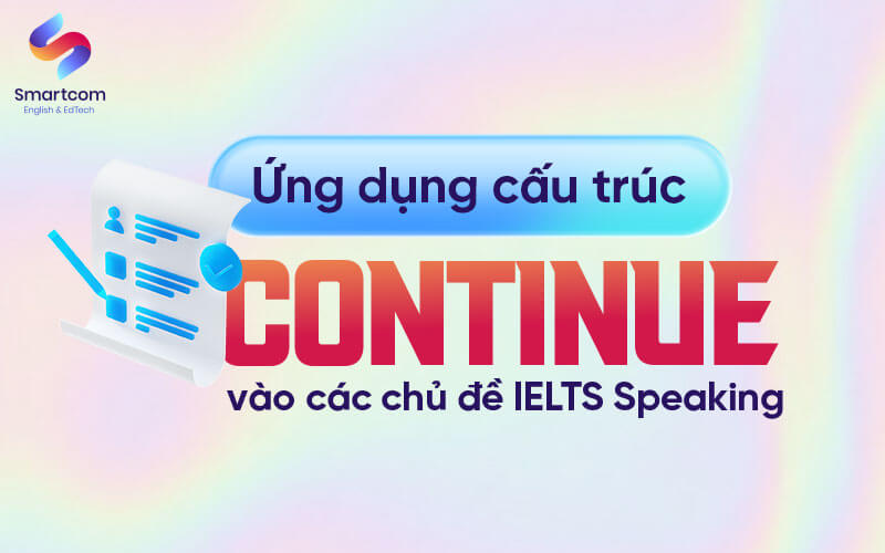 ứng dụng cấu trúc continue trong bài thi ielts