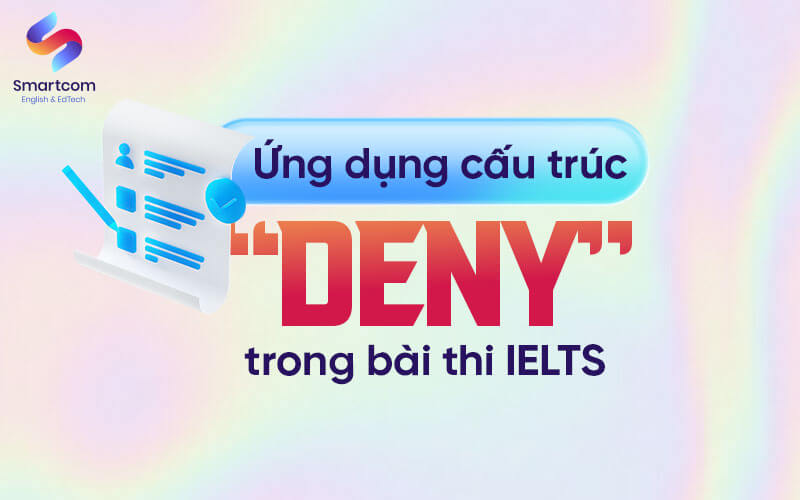 ứng dụng cấu trúc deny trong bài thi ielts