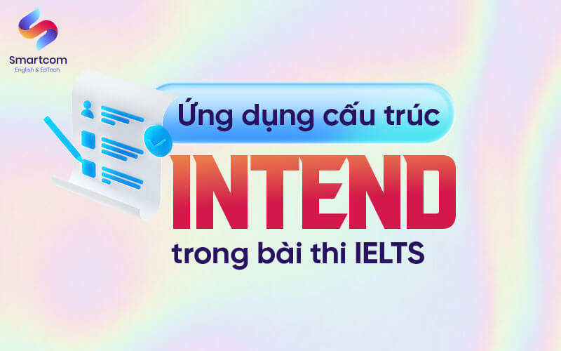 ứng dụng cấu trúc intend trong bài thi ielts