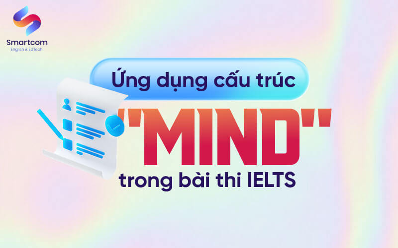 ứng dụng cấu trúc mind trong bài thi ielts