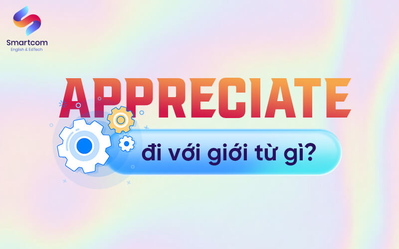 appreciate đi với giới từ gì