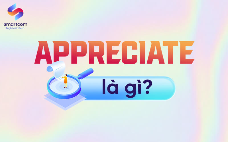 appreciate nghĩa là gì