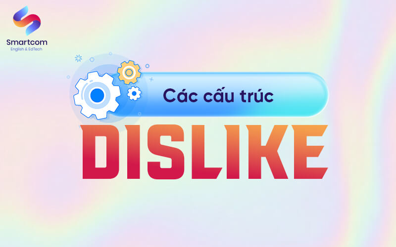 các cấu trúc dislike