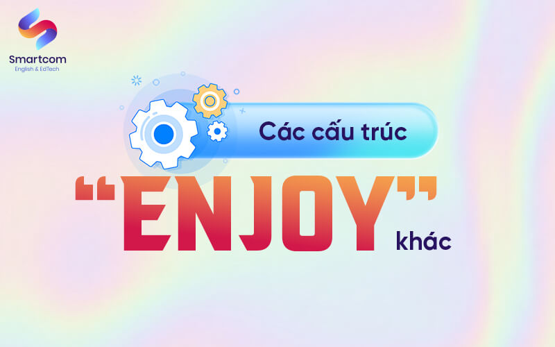 các cấu trúc enjoy khác