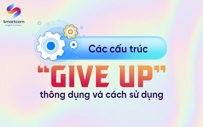 các cấu trúc give up