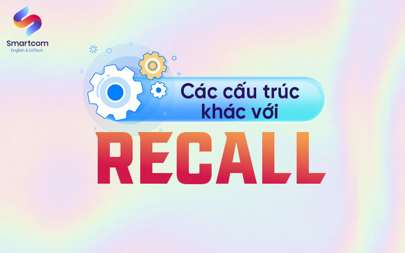 các cấu trúc khác với recall