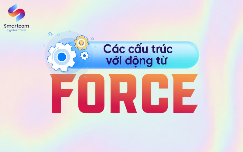 các cấu trúc với động từ force