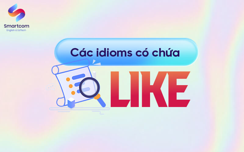 các idioms có chứa like