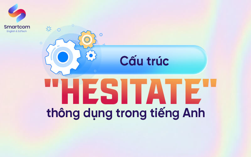 cấu trúc hesitate thông dụng trong tiếng anh