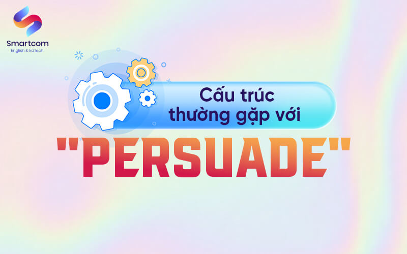 cấu trúc thường gặp với persuade