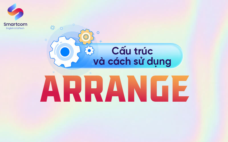 cấu trúc và cách sử dụng arrange