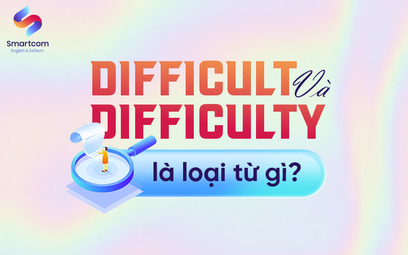 difficult và difficulty là loại từ gì