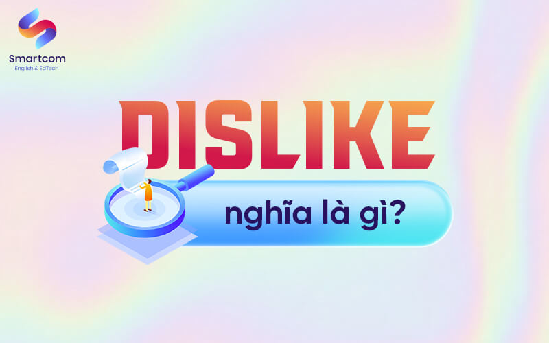 dislike nghĩa là gì