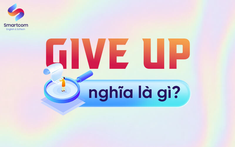 give up nghĩa là gì