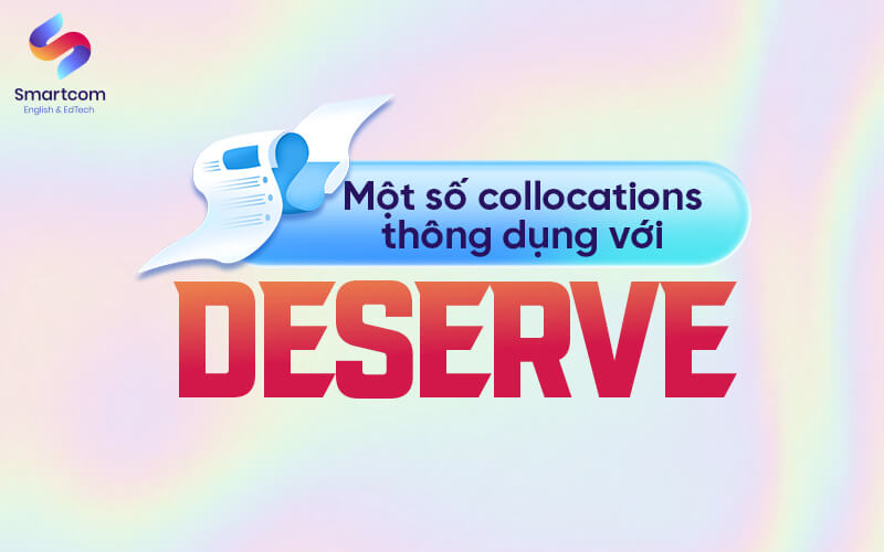 một số cụm từ thông dụng với deserve