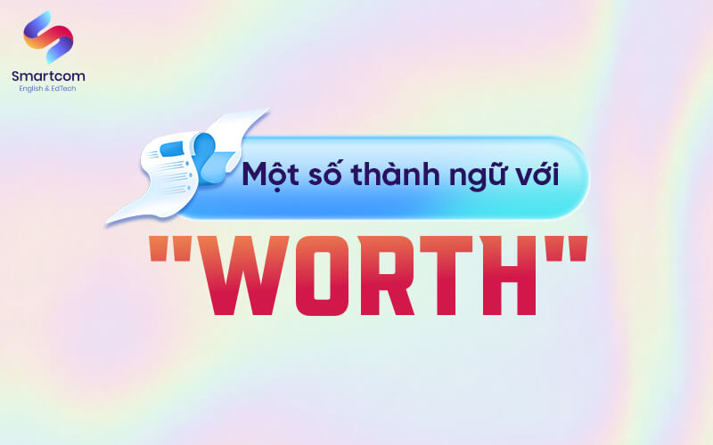 một số thành ngữ với worth
