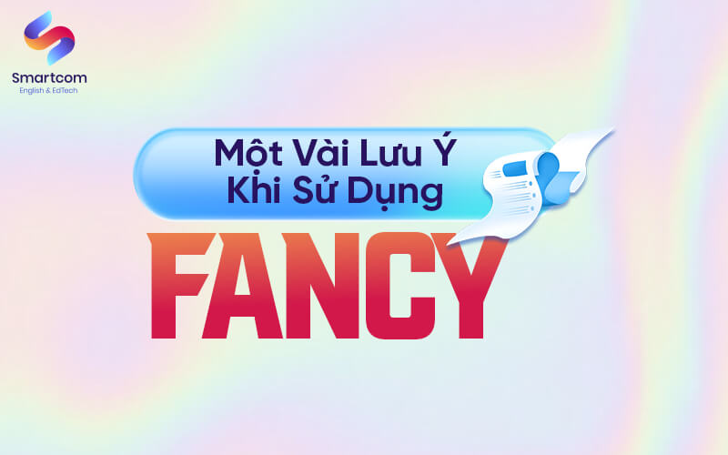 một vài lưu ý khi sử dụng fancy