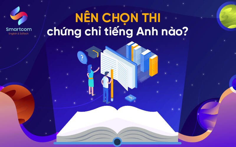 nên chọn thi chứng chỉ tiếng anh nào