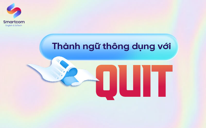 thành ngữ thông dụng với quit