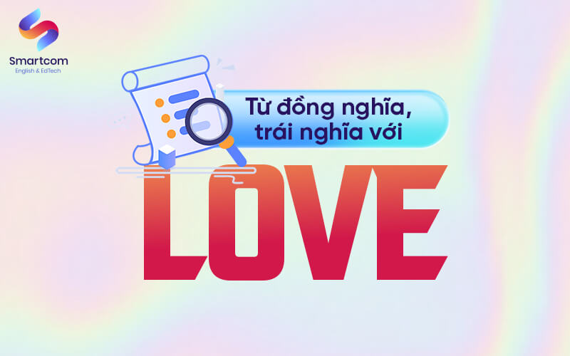 từ đồng nghĩa trái nghĩa với love