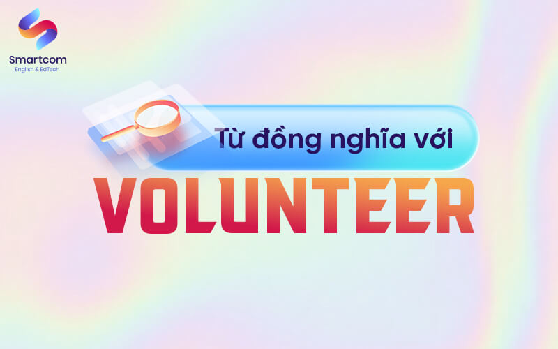 từ đồng trái nghĩa với volunteer
