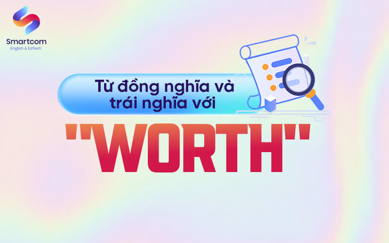 từ đồng trái nghĩa với worth